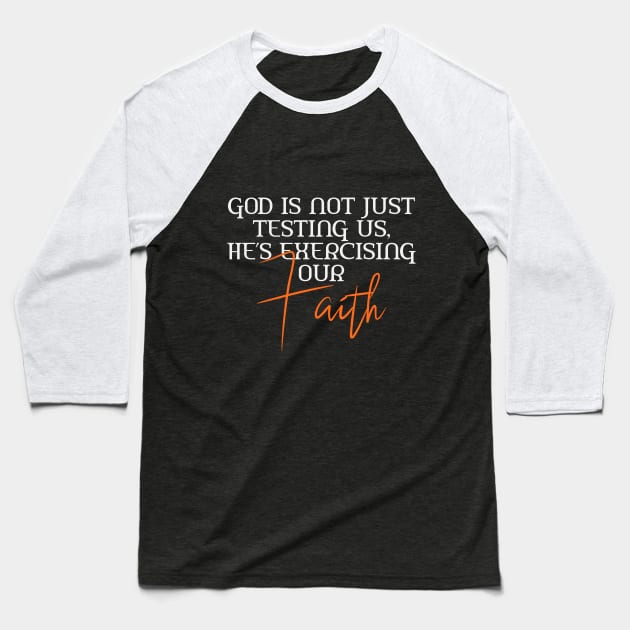 He's Not Just Testing Us, He's Exercising Our Faith Baseball T-Shirt by Ladaitt